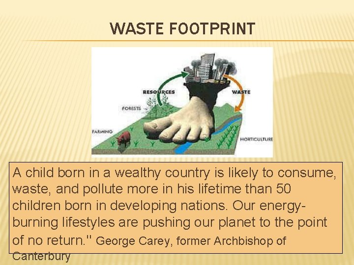 WASTE FOOTPRINT A child born in a wealthy country is likely to consume, waste,