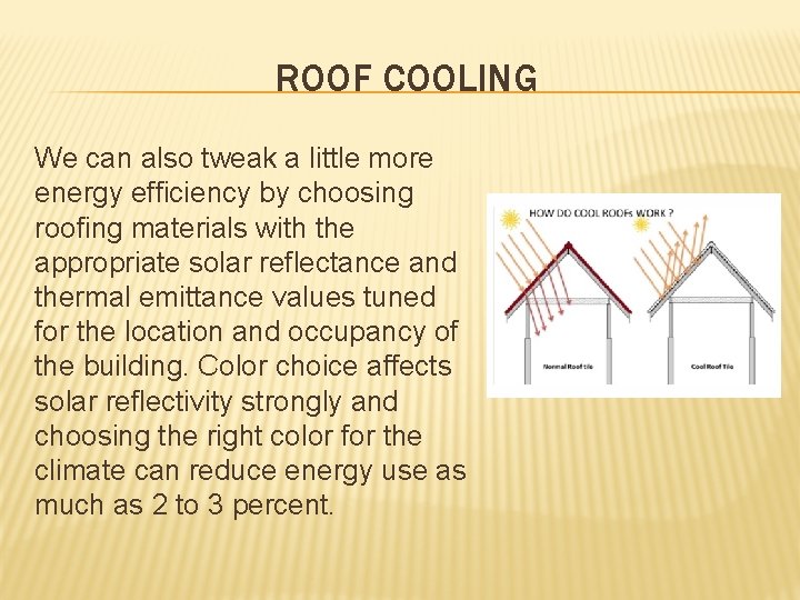 ROOF COOLING We can also tweak a little more energy efficiency by choosing roofing