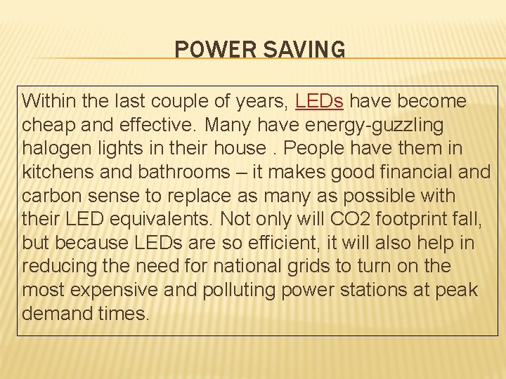 POWER SAVING Within the last couple of years, LEDs have become cheap and effective.