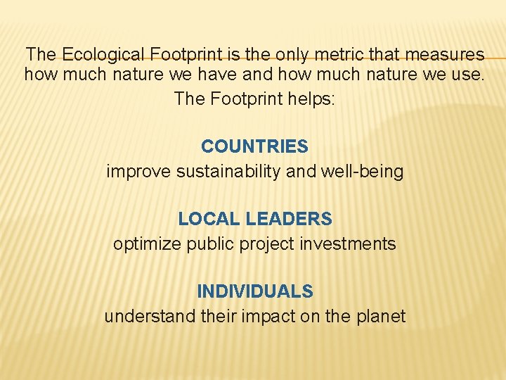 The Ecological Footprint is the only metric that measures how much nature we have