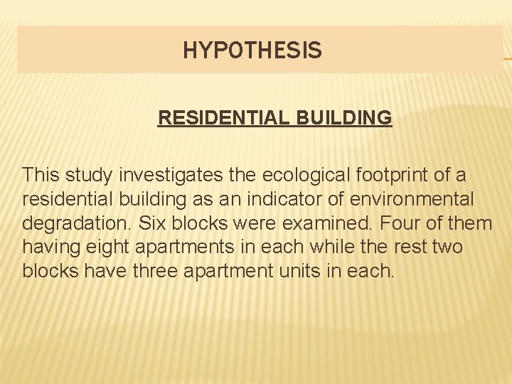 HYPOTHESIS RESIDENTIAL BUILDING This study investigates the ecological footprint of a residential building as