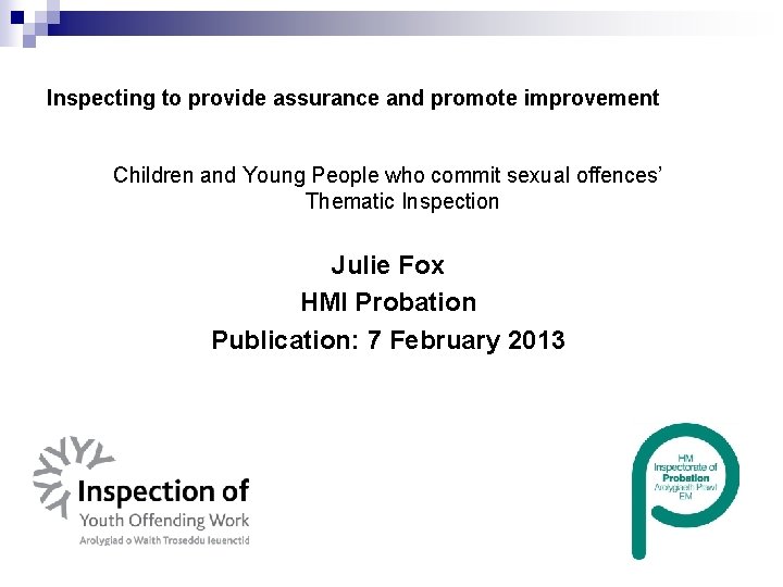 Inspecting to provide assurance and promote improvement Children and Young People who commit sexual