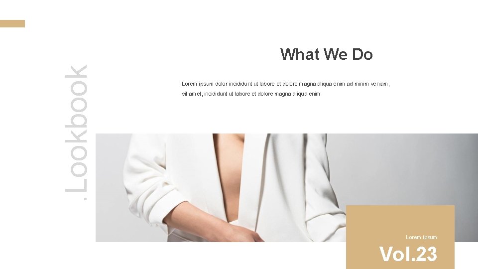 . Lookbook What We Do Lorem ipsum dolor incididunt ut labore et dolore magna