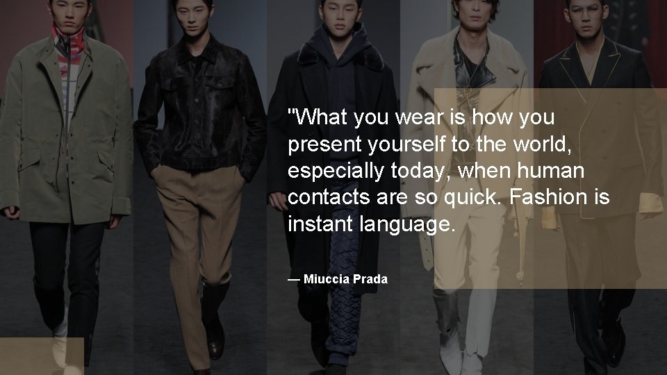 "What you wear is how you present yourself to the world, especially today, when