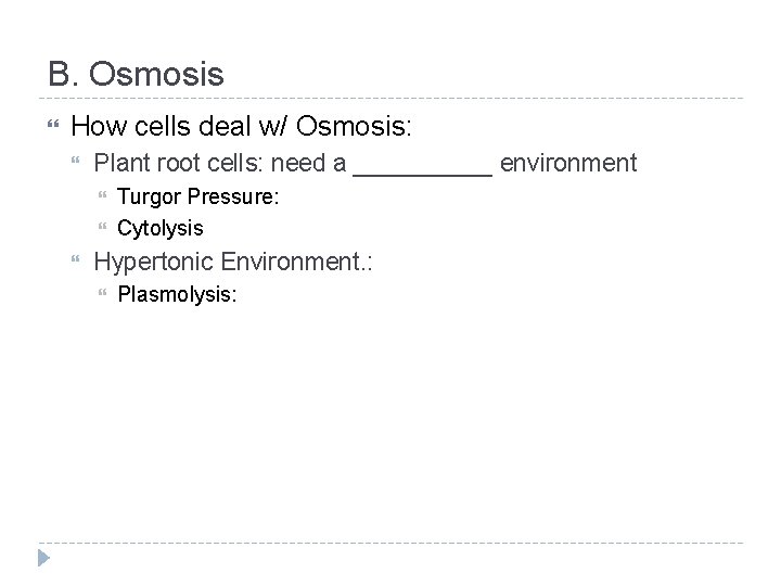 B. Osmosis How cells deal w/ Osmosis: Plant root cells: need a _____ environment