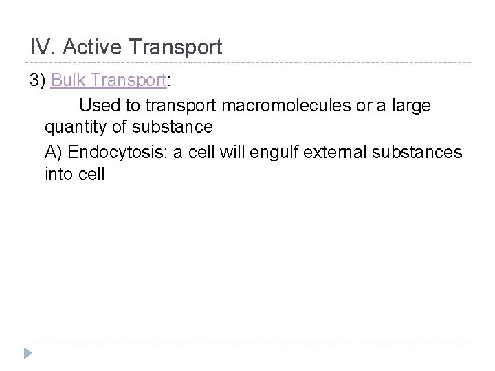 IV. Active Transport 3) Bulk Transport: Used to transport macromolecules or a large quantity