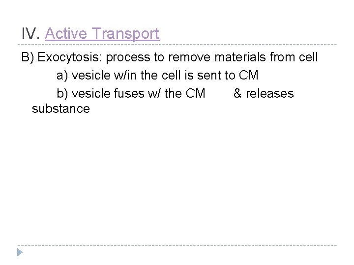 IV. Active Transport B) Exocytosis: process to remove materials from cell a) vesicle w/in