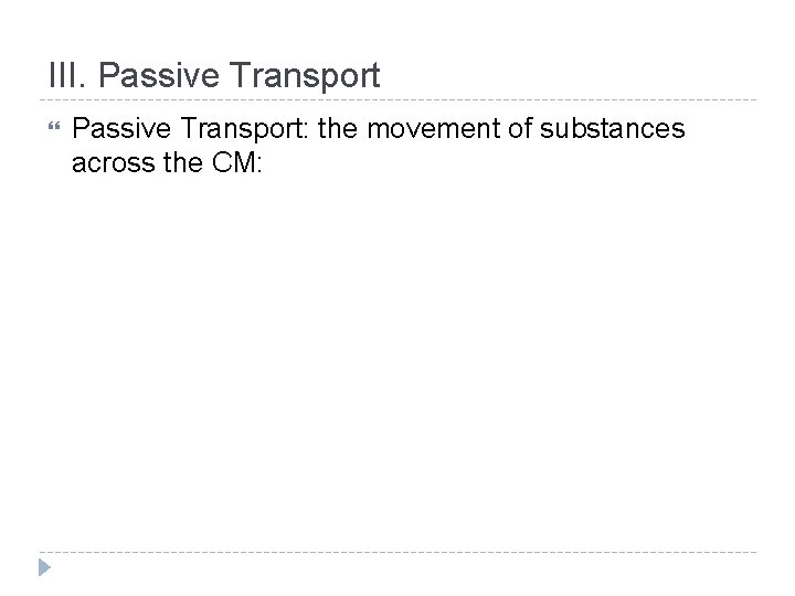 III. Passive Transport: the movement of substances across the CM: 