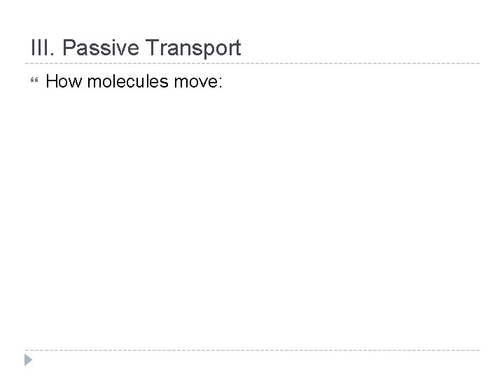III. Passive Transport How molecules move: 