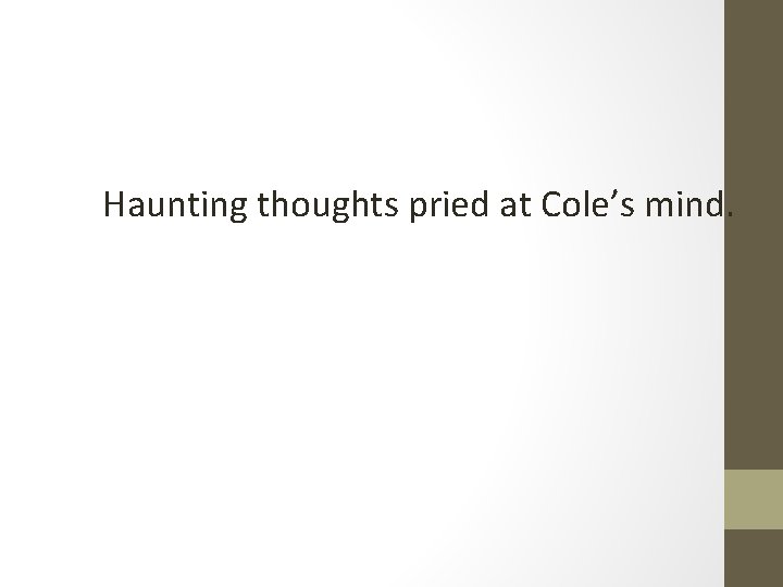 Haunting thoughts pried at Cole’s mind. 