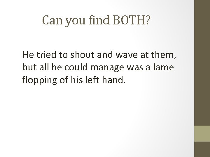 Can you find BOTH? He tried to shout and wave at them, but all