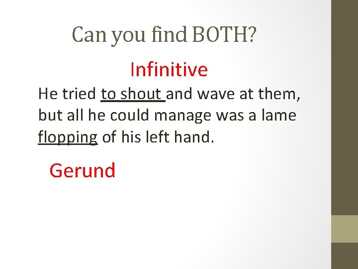 Can you find BOTH? Infinitive He tried to shout and wave at them, but