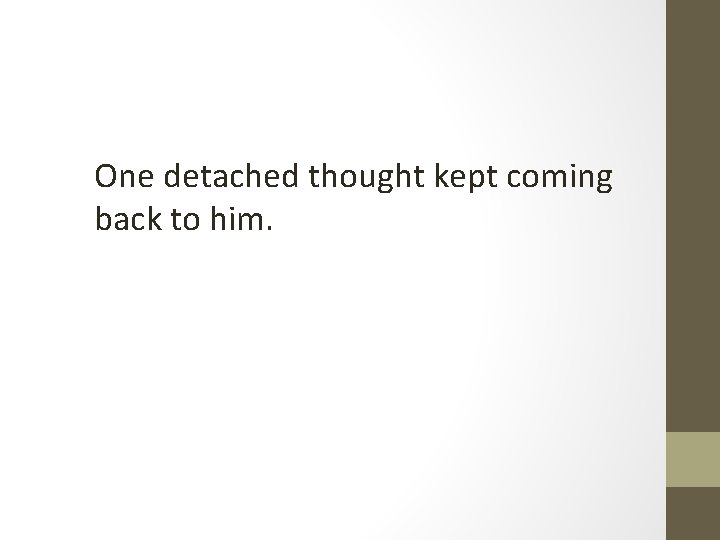 One detached thought kept coming back to him. 