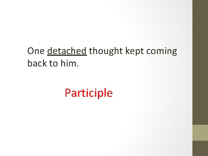 One detached thought kept coming back to him. Participle 