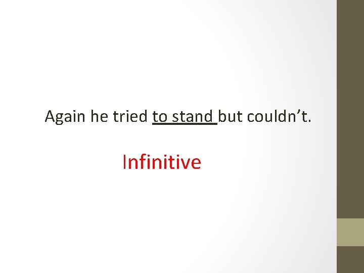 Again he tried to stand but couldn’t. Infinitive 