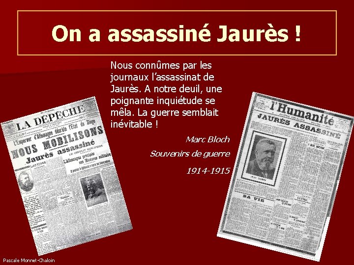 On a assassiné Jaurès ! Nous connûmes par les journaux l’assassinat de Jaurès. A