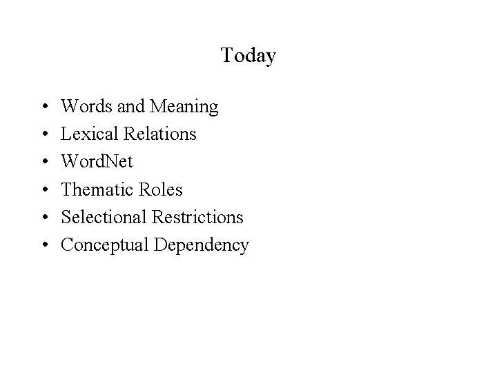 Today • • • Words and Meaning Lexical Relations Word. Net Thematic Roles Selectional