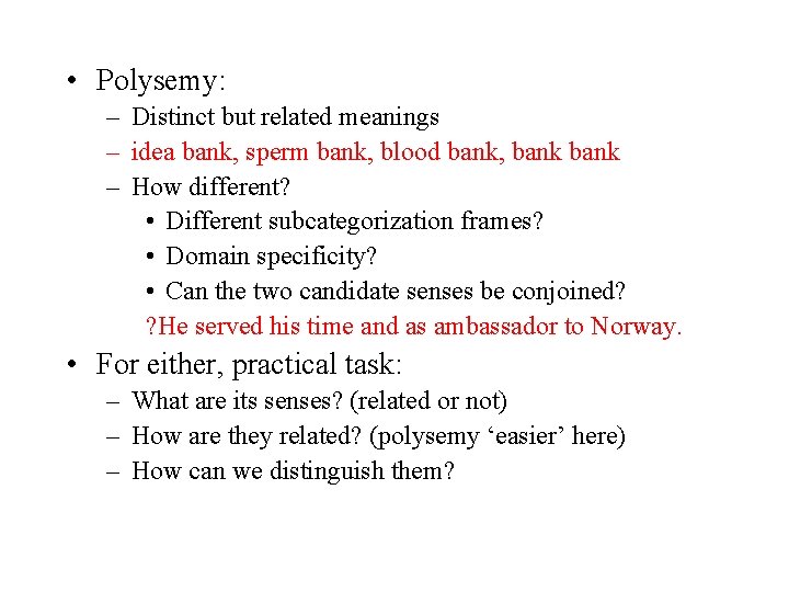  • Polysemy: – Distinct but related meanings – idea bank, sperm bank, blood