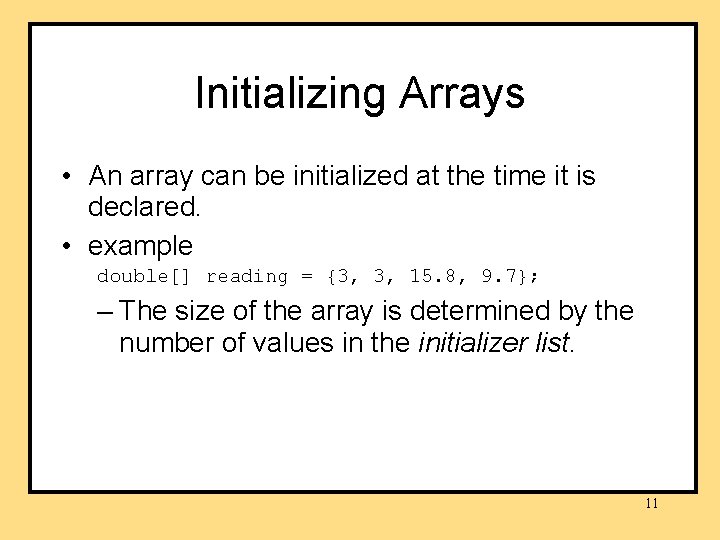 Initializing Arrays • An array can be initialized at the time it is declared. Initializing Arrays • An array can be initialized at the time it is declared.