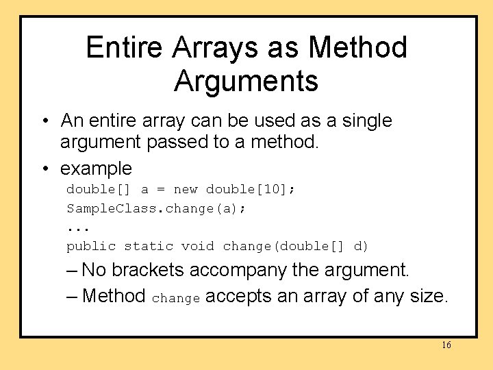 Entire Arrays as Method Arguments • An entire array can be used as a Entire Arrays as Method Arguments • An entire array can be used as a