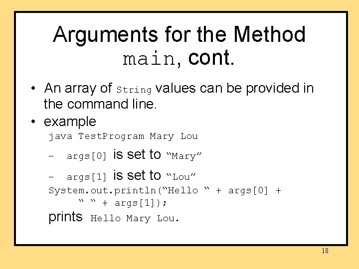Arguments for the Method main, cont. • An array of String values can be Arguments for the Method main, cont. • An array of String values can be