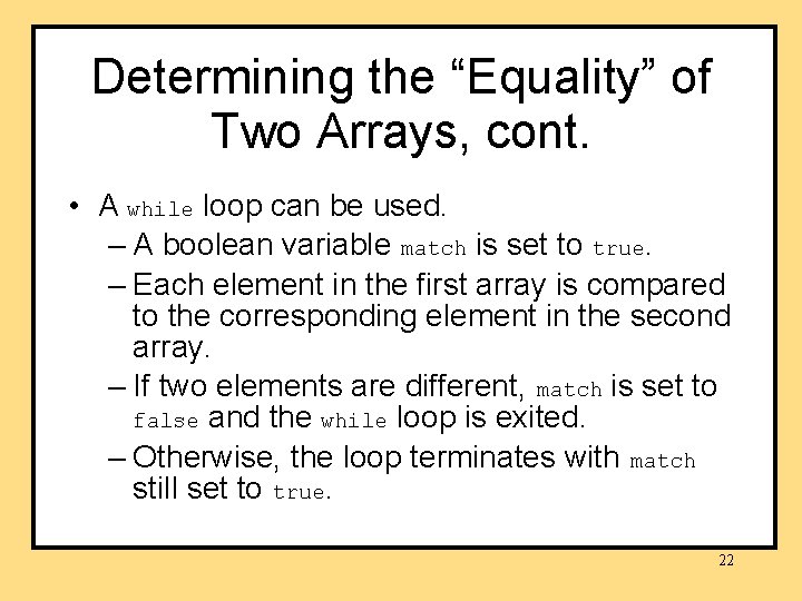 Determining the “Equality” of Two Arrays, cont. • A while loop can be used. Determining the “Equality” of Two Arrays, cont. • A while loop can be used.