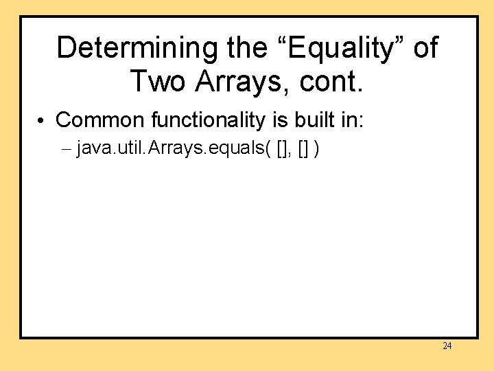 Determining the “Equality” of Two Arrays, cont. • Common functionality is built in: – Determining the “Equality” of Two Arrays, cont. • Common functionality is built in: –
