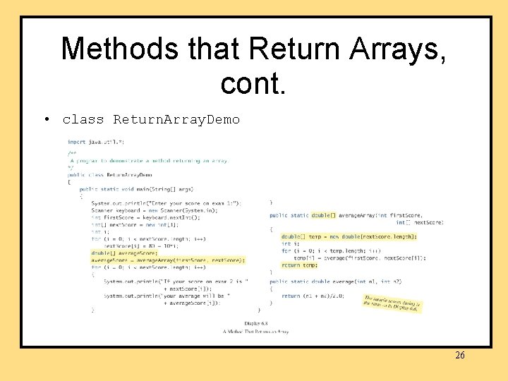 Methods that Return Arrays, cont. • class Return. Array. Demo 26 Methods that Return Arrays, cont. • class Return. Array. Demo 26