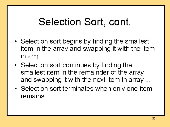 Selection Sort, cont. • Selection sort begins by finding the smallest item in the Selection Sort, cont. • Selection sort begins by finding the smallest item in the