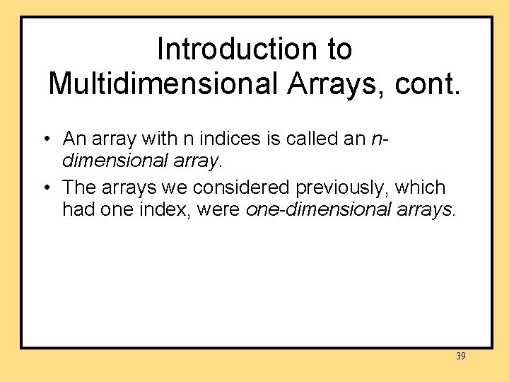 Introduction to Multidimensional Arrays, cont. • An array with n indices is called an Introduction to Multidimensional Arrays, cont. • An array with n indices is called an