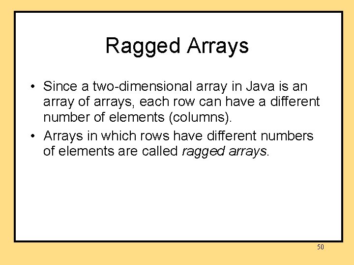 Ragged Arrays • Since a two-dimensional array in Java is an array of arrays, Ragged Arrays • Since a two-dimensional array in Java is an array of arrays,