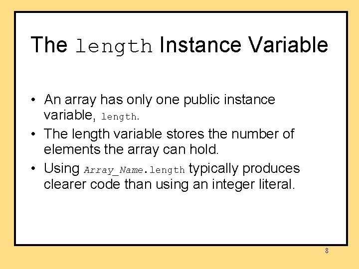 The length Instance Variable • An array has only one public instance variable, length. The length Instance Variable • An array has only one public instance variable, length.