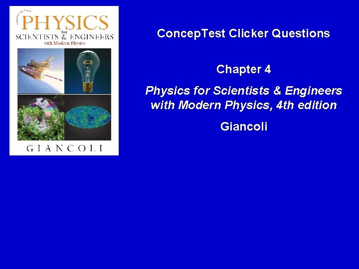 Concep. Test Clicker Questions Chapter 4 Physics for Scientists & Engineers with Modern Physics,