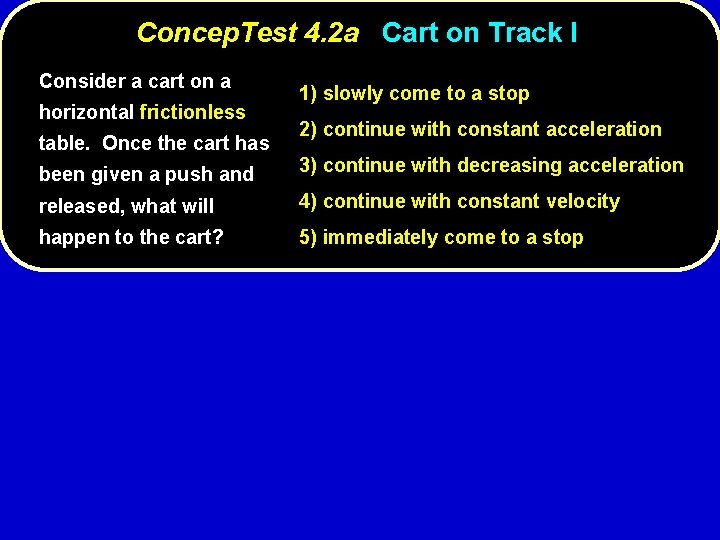 Concep. Test 4. 2 a Cart on Track I Consider a cart on a