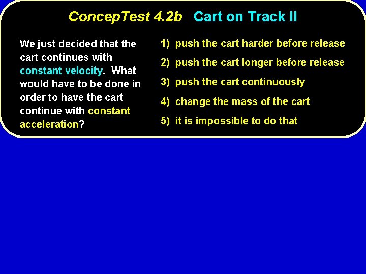 Concep. Test 4. 2 b Cart on Track II We just decided that the