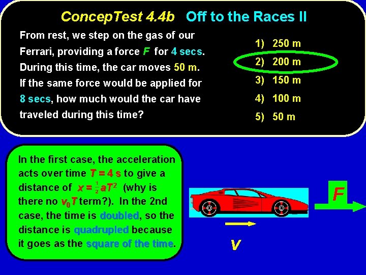 Concep. Test 4. 4 b Off to the Races II From rest, we step