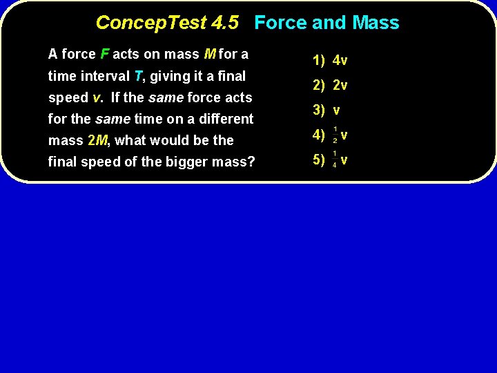 Concep. Test 4. 5 Force and Mass A force F acts on mass M