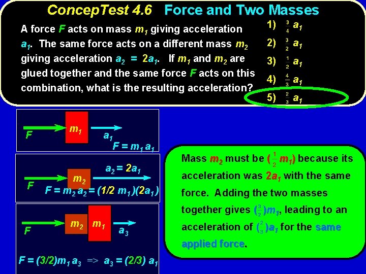 Concep. Test 4. 6 Force and Two Masses A force F acts on mass