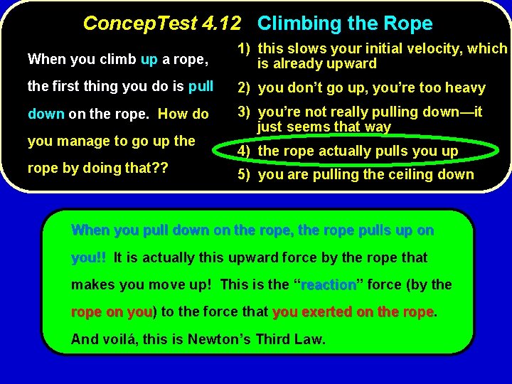 Concep. Test 4. 12 Climbing the Rope When you climb up a rope, 1)