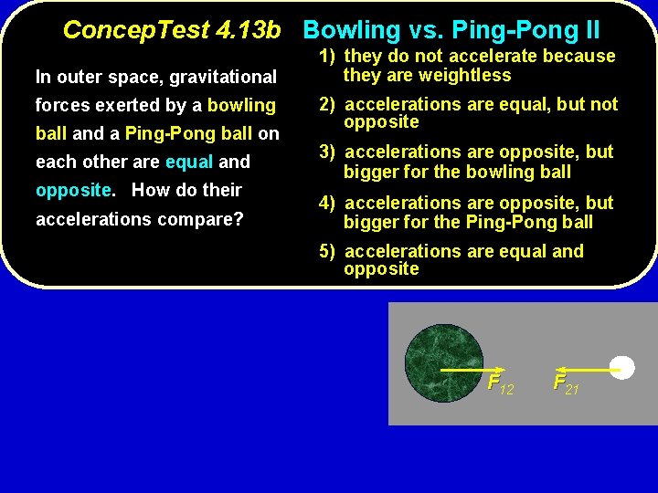 Concep. Test 4. 13 b Bowling vs. Ping-Pong II In outer space, gravitational forces