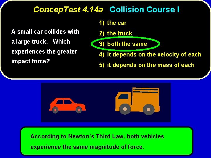 Concep. Test 4. 14 a Collision Course I 1) the car A small car