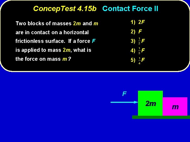 Concep. Test 4. 15 b Contact Force II Two blocks of masses 2 m
