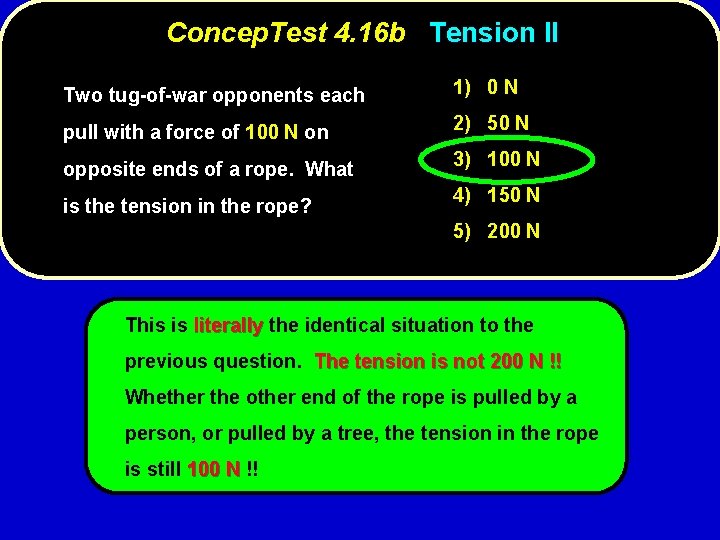 Concep. Test 4. 16 b Tension II Two tug-of-war opponents each 1) 0 N