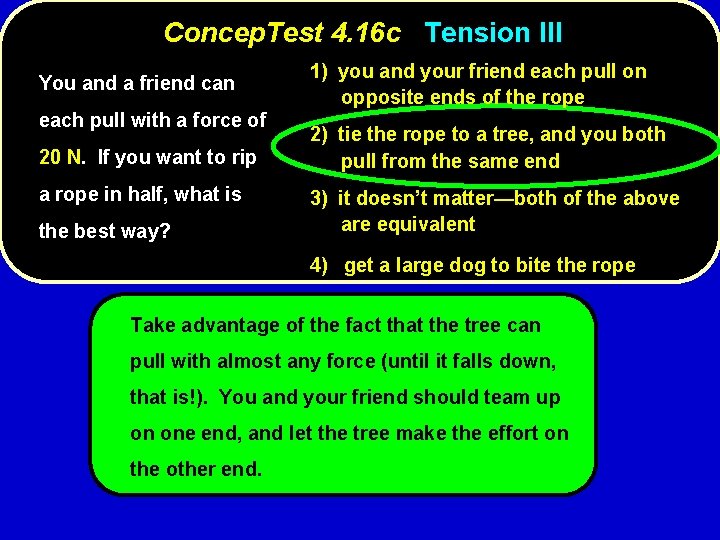 Concep. Test 4. 16 c Tension III You and a friend can each pull
