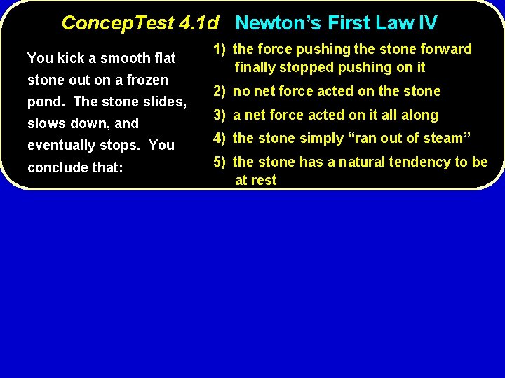 Concep. Test 4. 1 d Newton’s First Law IV You kick a smooth flat