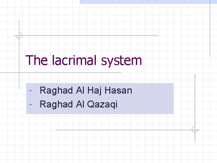 The lacrimal system - Raghad Al Haj Hasan - Raghad Al Qazaqi 