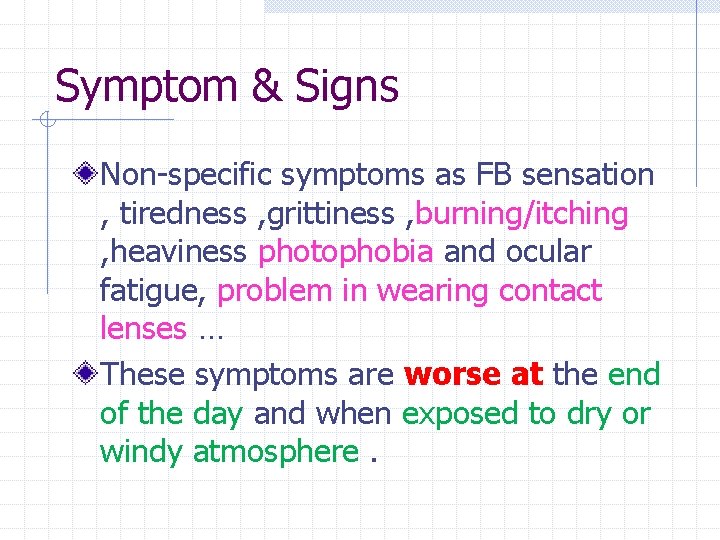 Symptom & Signs Non-specific symptoms as FB sensation , tiredness , grittiness , burning/itching