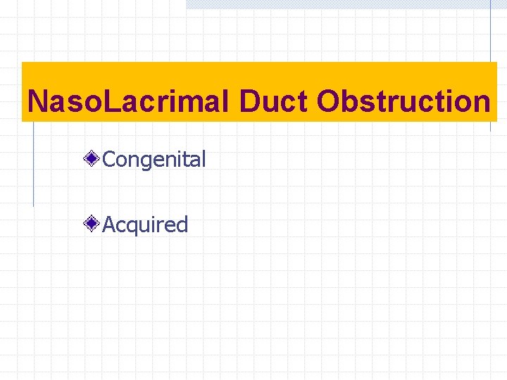 Naso. Lacrimal Duct Obstruction Congenital Acquired 