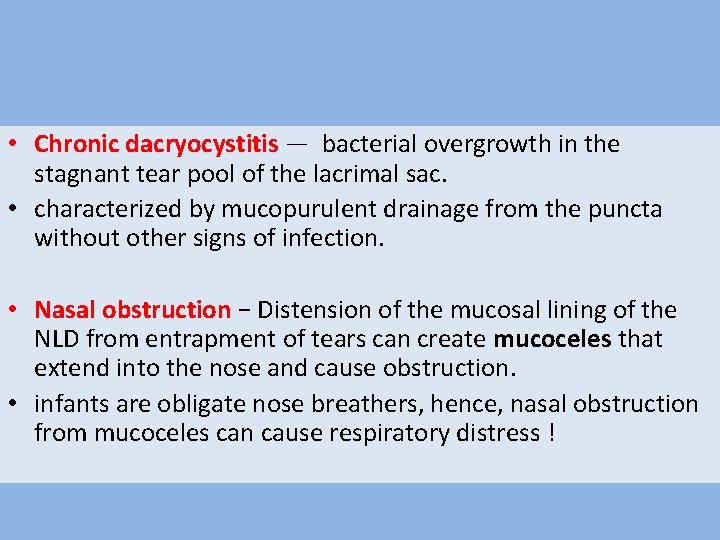  • Chronic dacryocystitis — bacterial overgrowth in the stagnant tear pool of the