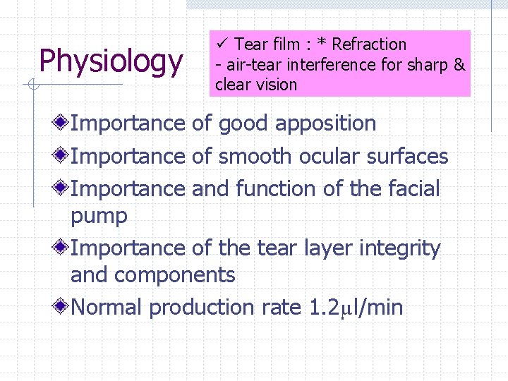 Physiology ü Tear film : * Refraction - air-tear interference for sharp & clear